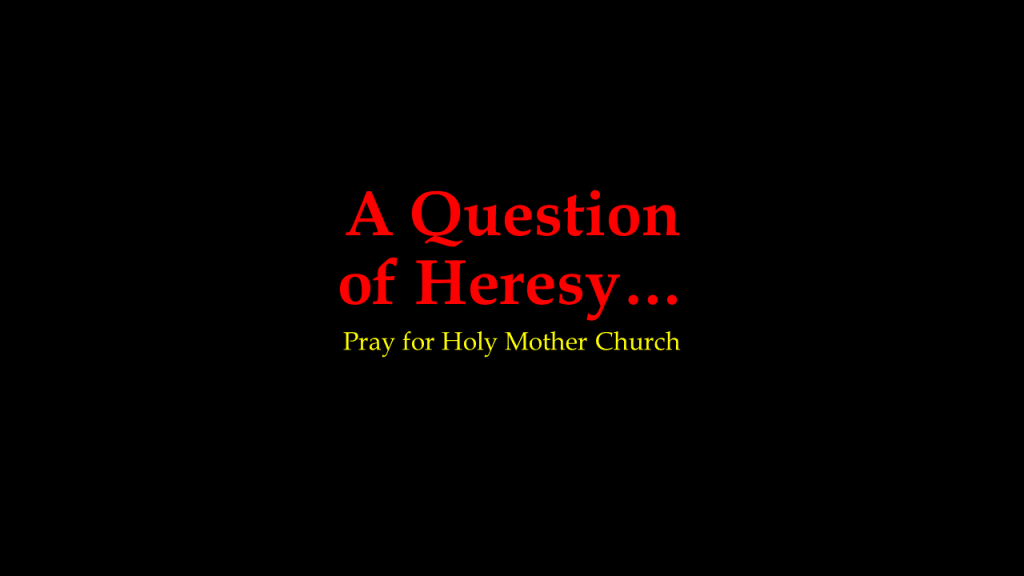 Red letters on black background which say "A Question of Heresy." Below that, yellow letters saying "Pray for Holy Mother Church"